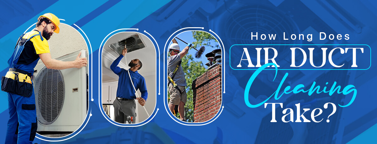how long does it take to clean air ducts